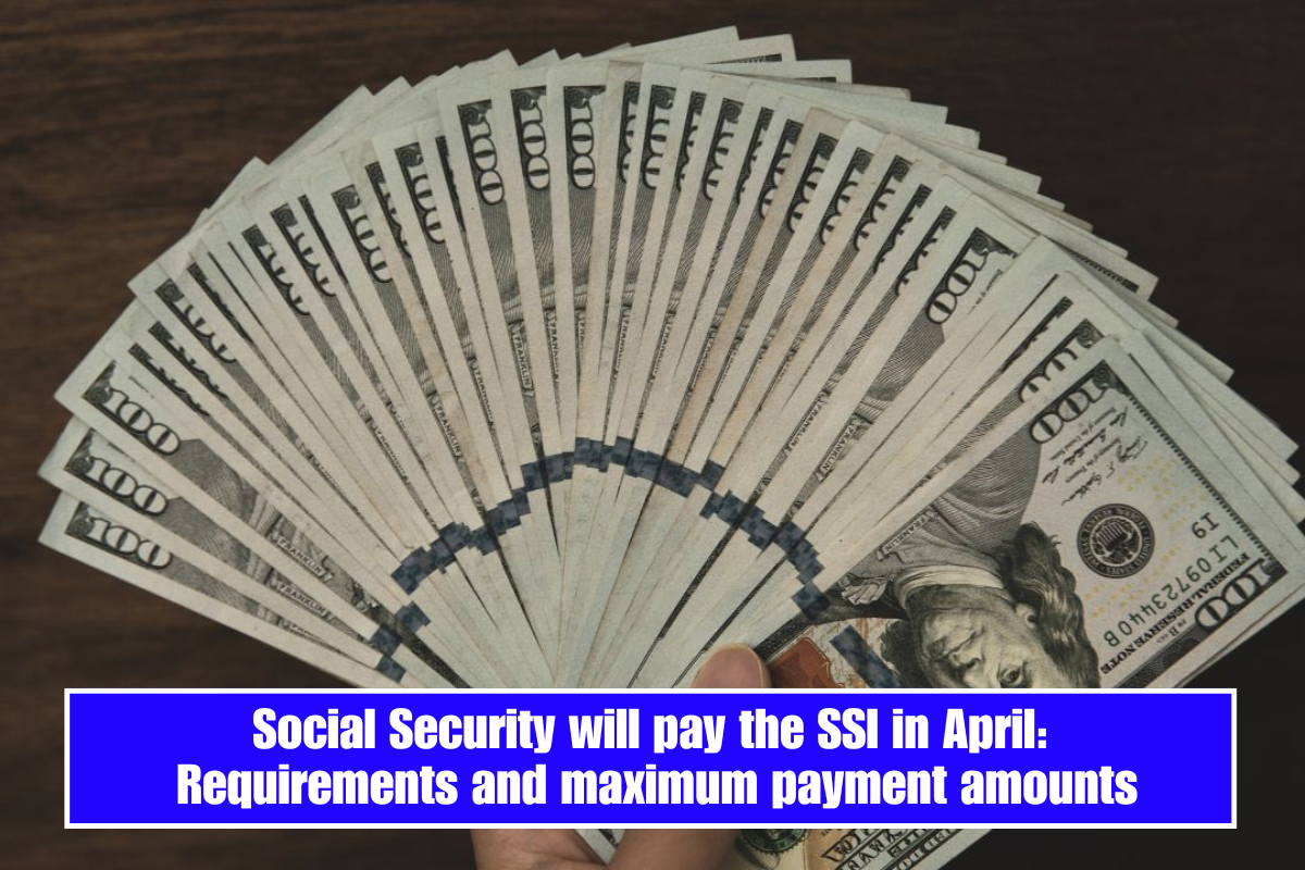 Social Security will pay the SSI in April: Requirements and maximum payment amounts