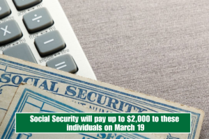 Social Security will pay up to $2,000 to these individuals on March 19