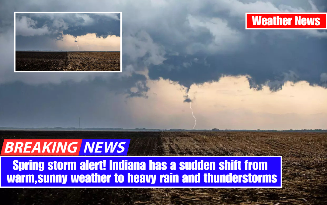 Spring storm alert! Indiana has a sudden shift from warm, sunny weather to heavy rain and thunderstorms