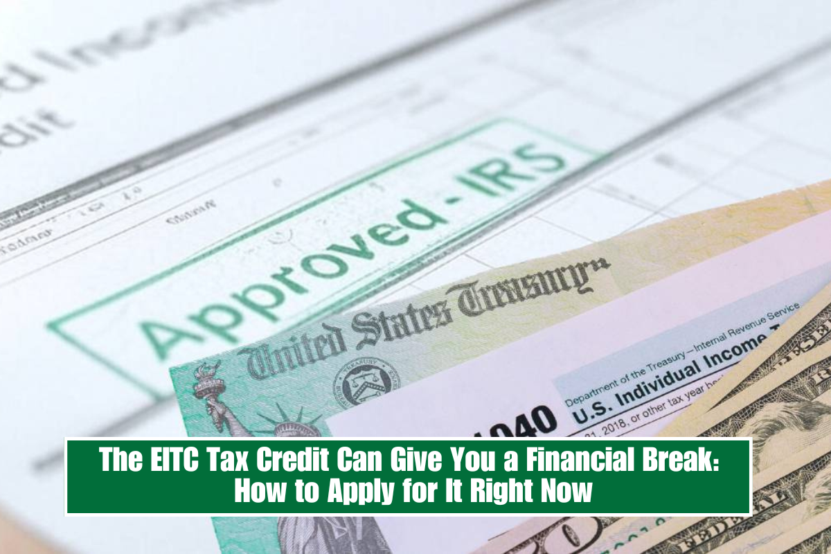 The EITC Tax Credit Can Give You a Financial Break How to Apply for It Right Now