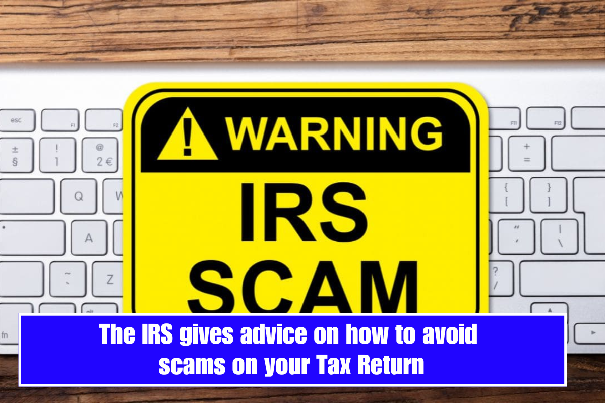 The IRS gives advice on how to avoid scams on your Tax Return