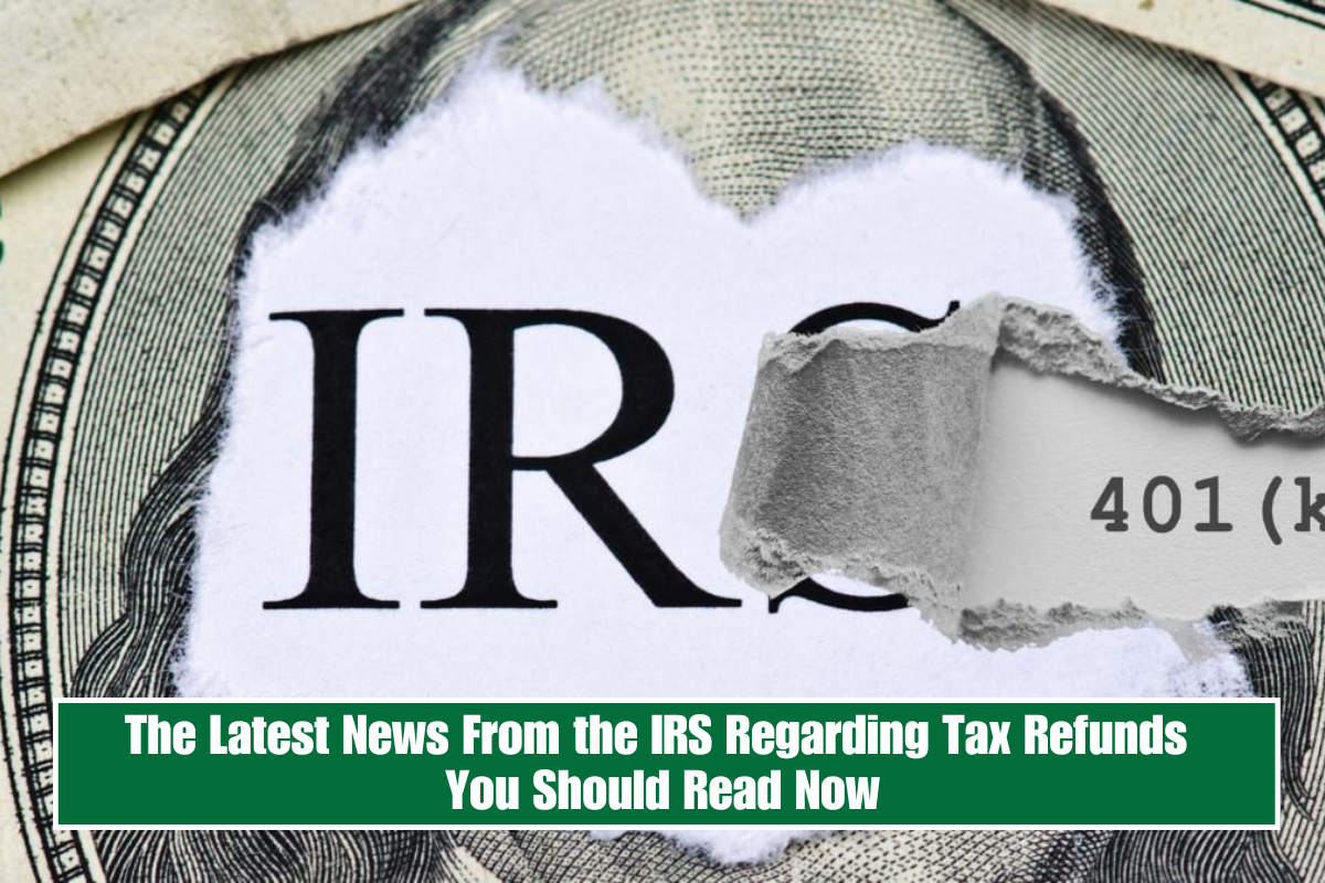 The Latest News From the IRS Regarding Tax Refunds You Should Read Now