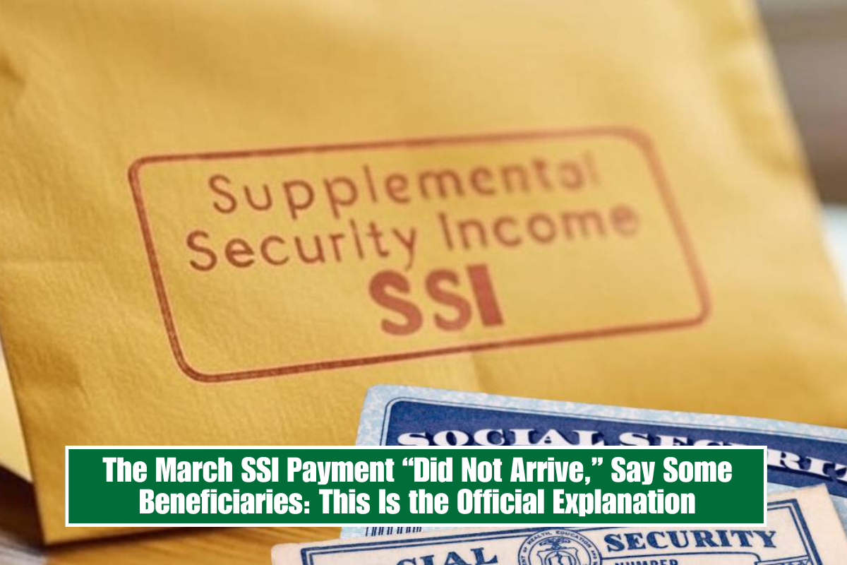 The March SSI Payment “Did Not Arrive,” Say Some Beneficiaries: This Is the Official Explanation