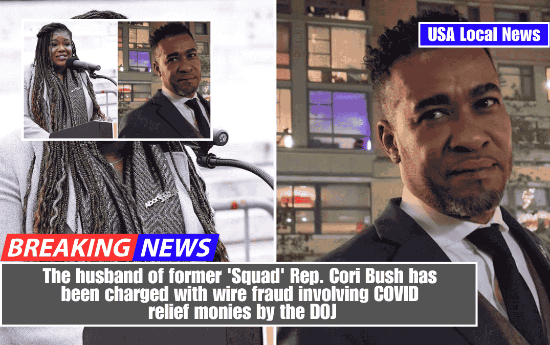 The husband of former 'Squad' Rep. Cori Bush has been charged with wire fraud involving COVID relief monies by the DOJ