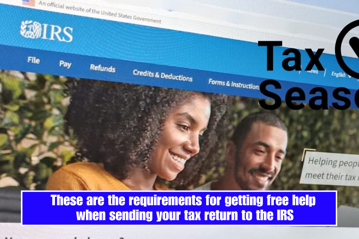 These are the requirements for getting free help when sending your tax return to the IRS