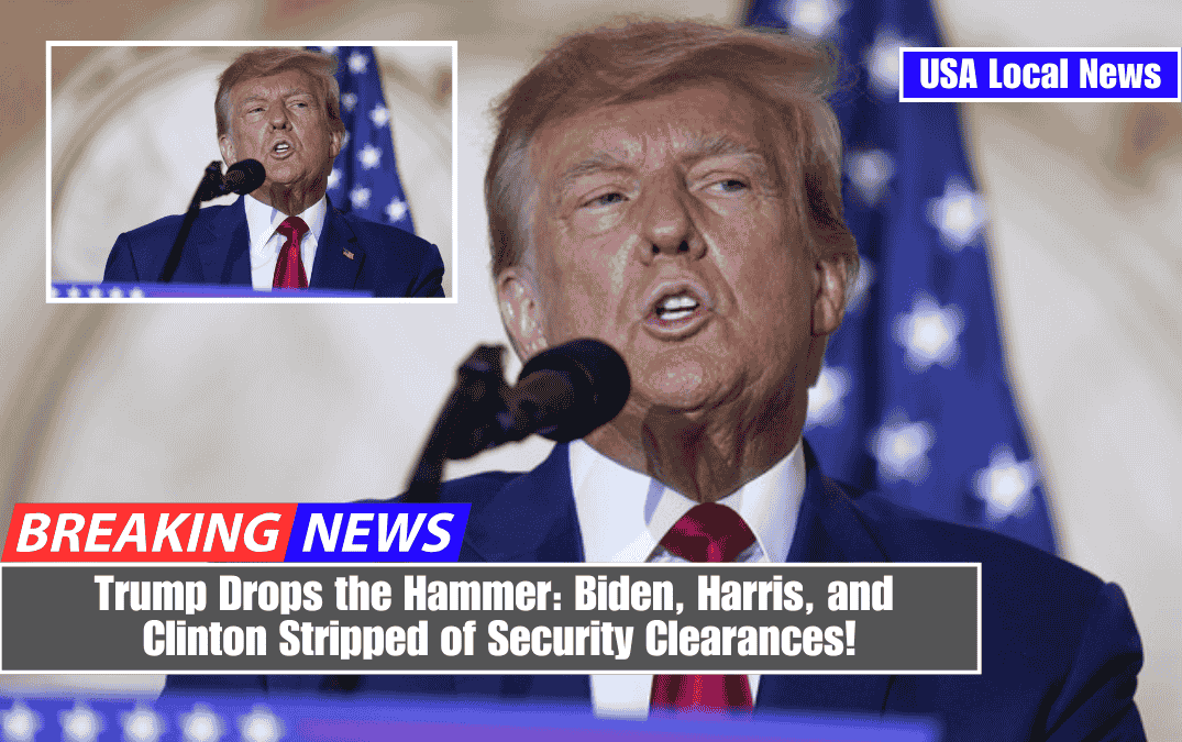 Trump Drops the Hammer: Biden, Harris, and Clinton Stripped of Security Clearances!