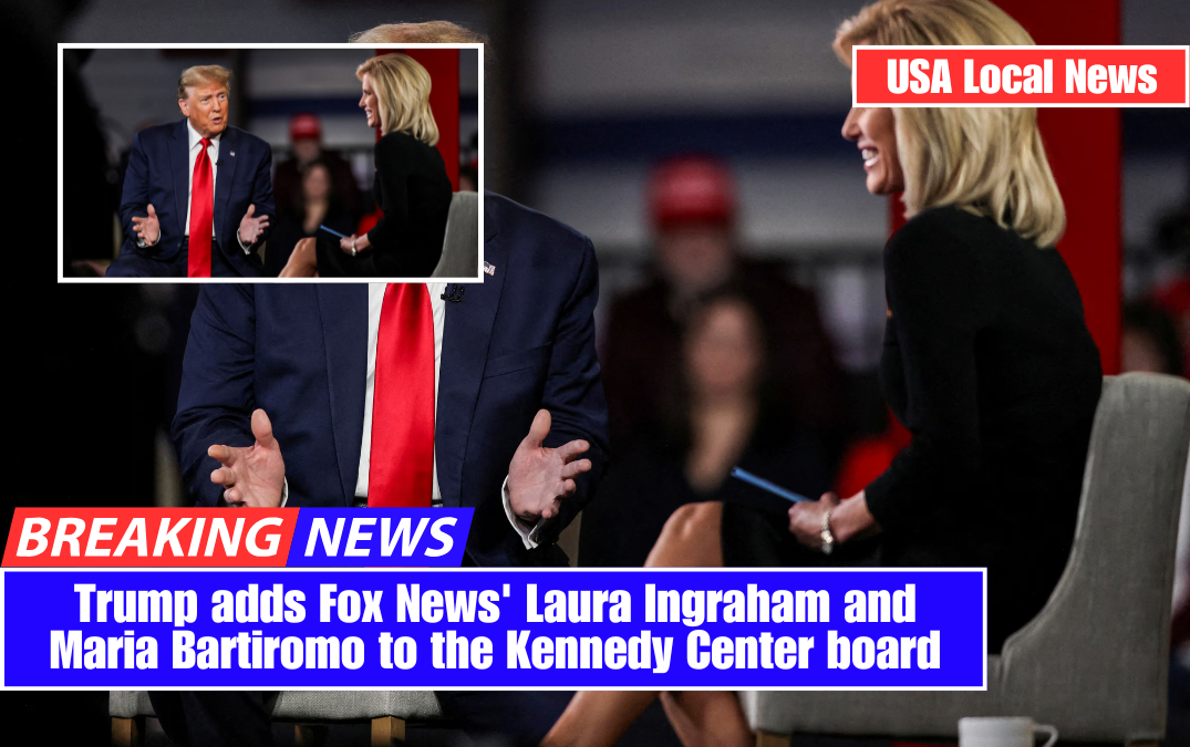 Trump adds Fox News' Laura Ingraham and Maria Bartiromo to the Kennedy Center board