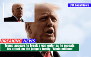 Trump appears to break a gag order as he repeats his attack on the judge's family: 'Made millions'