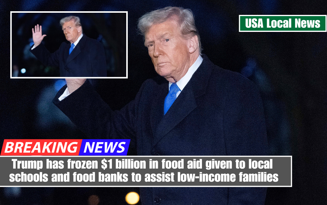 Trump has frozen $1 billion in food aid given to local schools and food banks to assist low-income families