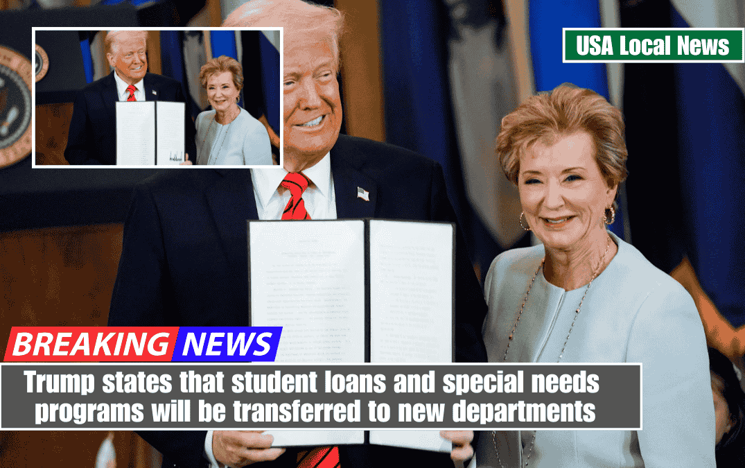 Trump states that student loans and special needs programs will be transferred to new departments