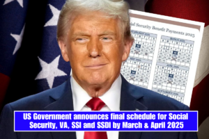 US Government announces final schedule for Social Security, VA, SSI and SSDI by March & April 2025