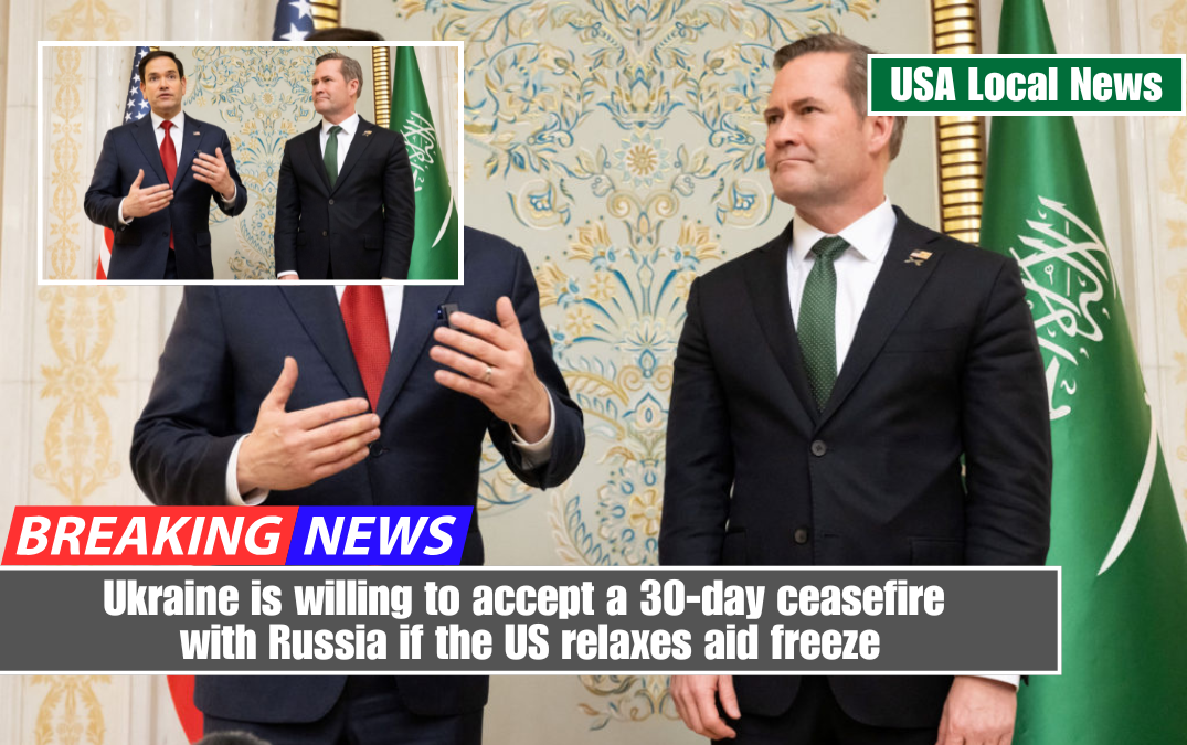 Ukraine is willing to accept a 30-day ceasefire with Russia if the US relaxes aid freeze