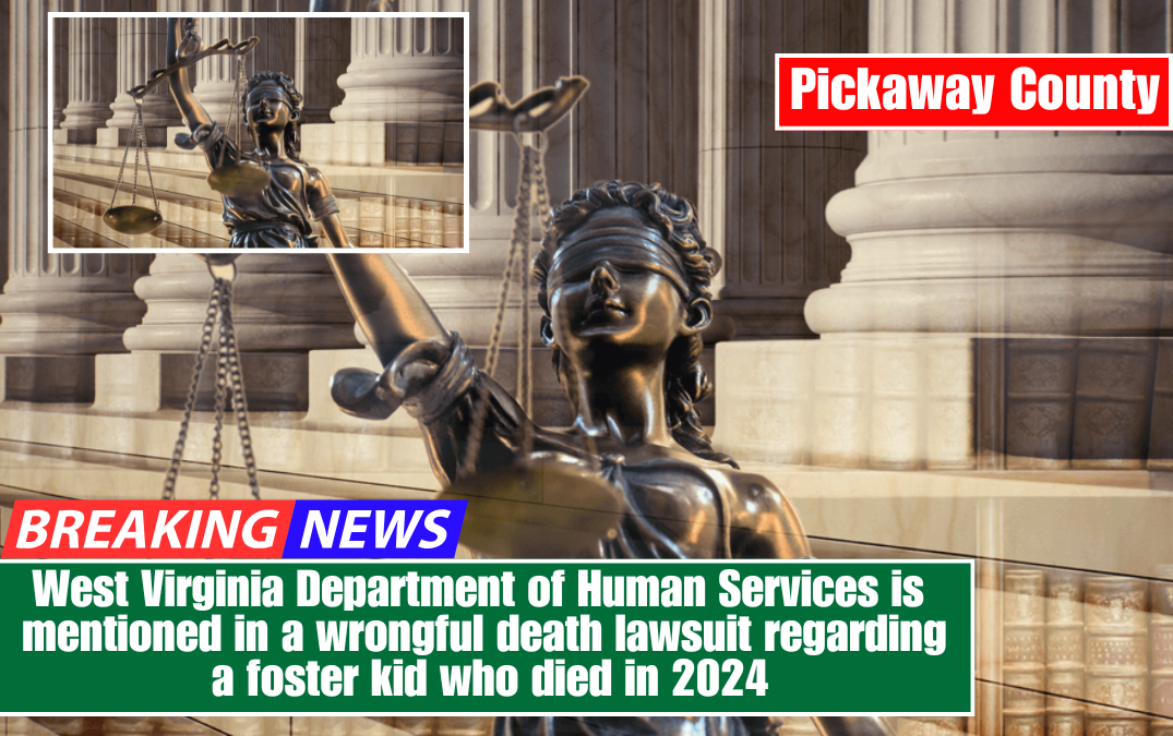 West Virginia Department of Human Services is mentioned in a wrongful death lawsuit regarding a foster kid who died in 2024