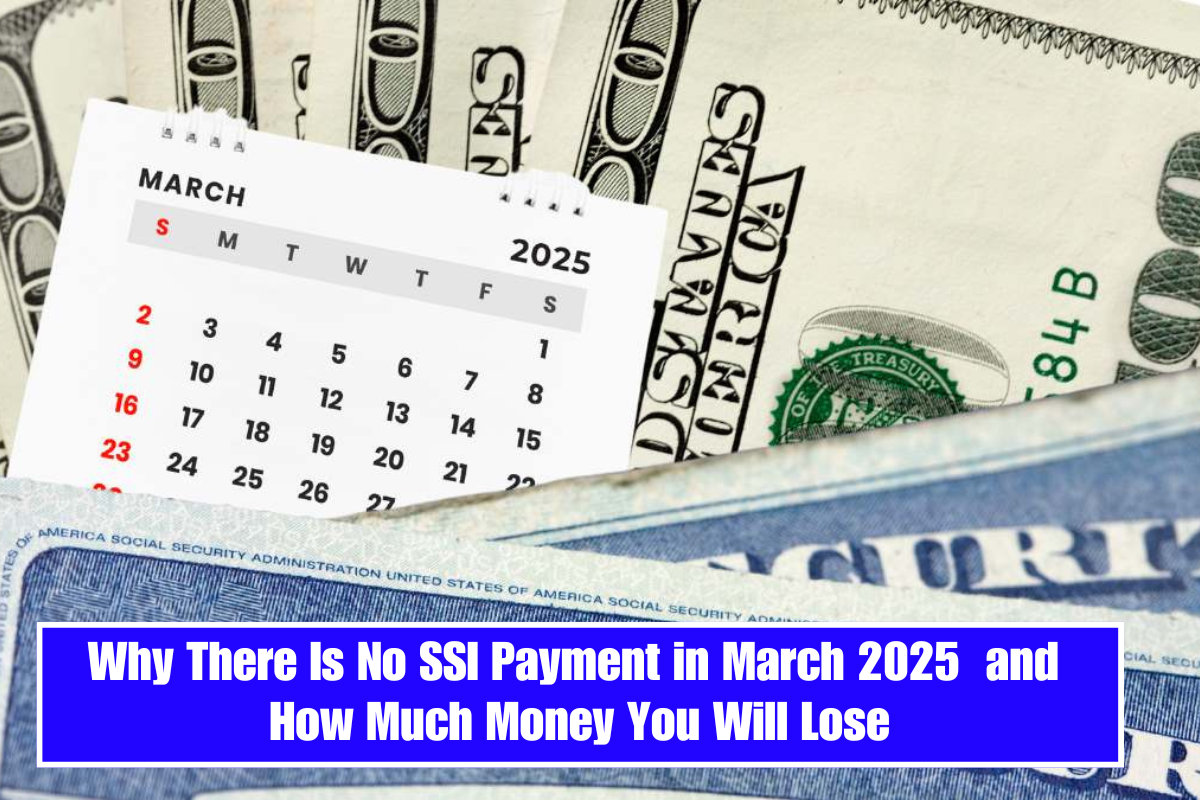 Why There Is No SSI Payment in March 2025 and How Much Money You Will Lose