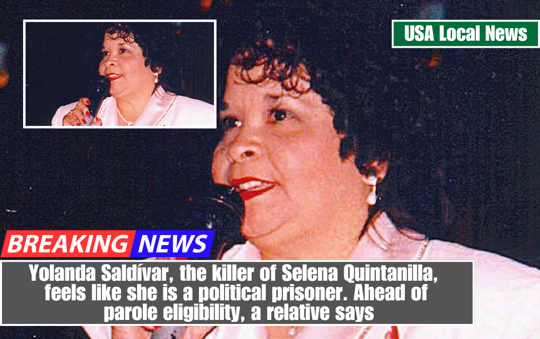 Yolanda Saldívar, the killer of Selena Quintanilla, feels like she is a political prisoner. Ahead of parole eligibility, a relative says